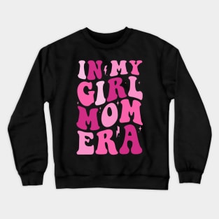 In My Girl Mom Era Pink Mom Birthday Crewneck Sweatshirt